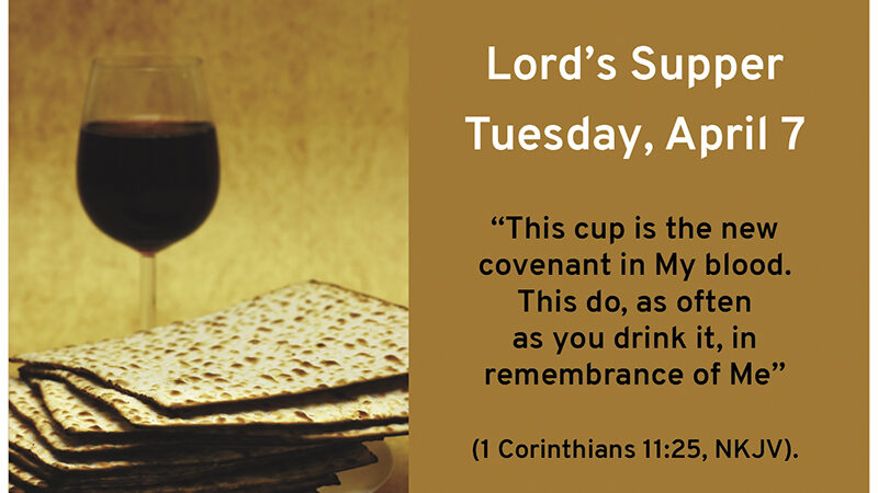 Lord’s Supper announcement with wine and matzo, 1 Corinthians 11:25 quote, scheduled for Tuesday, April 7.