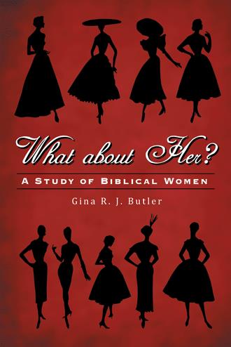 Book cover: What About Her? A Study of Biblical Women by Gina R. J. Butler, featuring silhouettes of women against red.