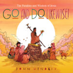 Illustrated cover of Go and Do Likewise! by John Hendrix, featuring a biblical scene with Jesus teaching children.