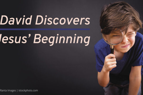 David Discovers Jesus’ Beginning