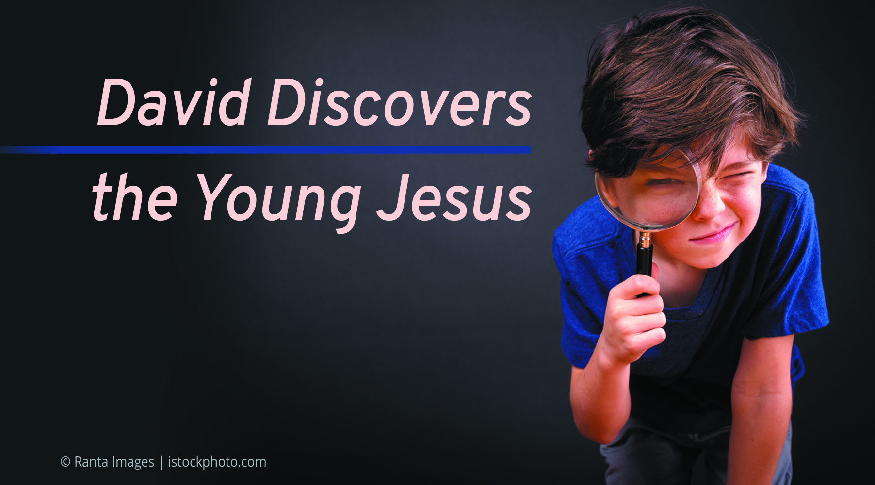David Discovers the Young Jesus
